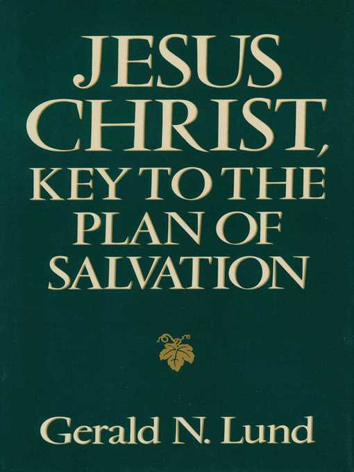Title details for Jesus Christ, Key to the Plan of Salvation by Gerald N. Lund - Available